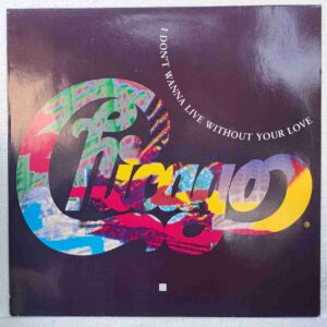 Chicago – I Don't Wanna Live Without Your Love SKU11 (2) Chicago – I Don't Wanna Live Without Your Love – Disc Vinil MAXI Single 45 RPM VG+